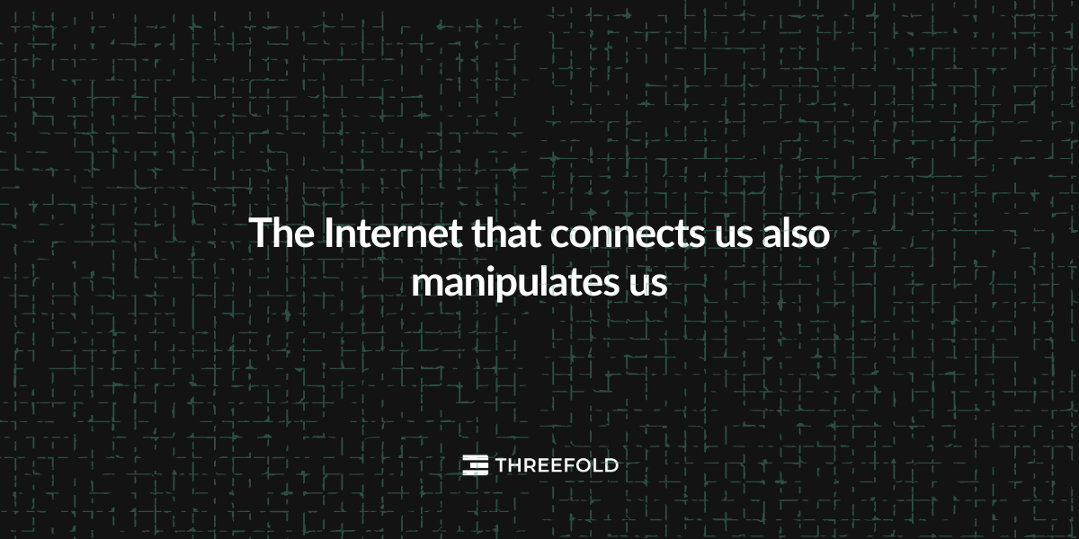 The Internet that connects us also manipulates us. In search of a better future. Picture