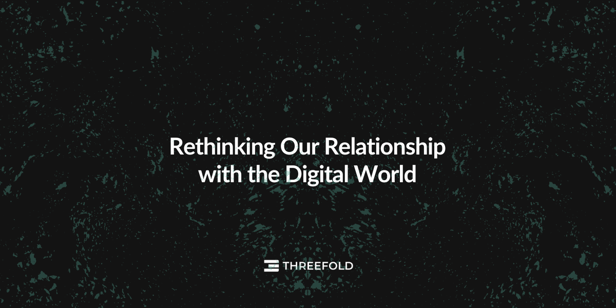 Rethinking Our Relationship with the Digital World Picture