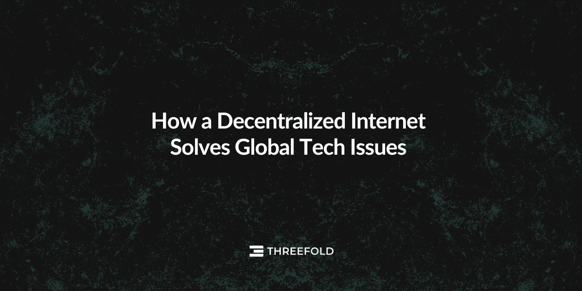 How a Decentralized Internet Solves Global Tech Issues Picture